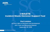I-WASTEI-WASTE Caveats •I-WASTE is not an expert system (i.e., I-WASTE does not tell the user what to do), but rather presents information to consider during the decision-making