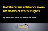 Isotretinoin and antibiotics’ role in · 2018-02-21 · Antibiotics do not provide a sustainable treatment for acne vulgaris. Resistance and alteration of the microbiome are concerning.