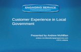 Customer Experience in Local Government Government Staff Commission... · 2012-12-17 · Customer Experience in Local Government Presented by Andrew McMillan andrew.mcmillan@engagingservice.com