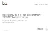 Presentation by BSI on the main changes to the IATF ISO/TS ...16 IATF Scheme rules 4th edition – change areas for clients •Site extensions no longer exist and the following is