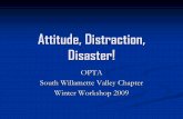 Attitude, Distraction, Disaster! - Oregon · 2020-05-14 · Attitude, Distraction, Disaster! OPTA South Willamette Valley Chapter Winter Workshop 2009