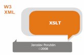 XSLT - hornad.fei.tuke.skporuban/wt/XSLT.pdf · W3C XML Importance of Transformation Presentation Oriented Publishing XML document separates content from presentation Transformations