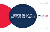 STOCK CONNECT ANOTHER MILESTONE - Hong …...Hong Kong Exchanges and Clearing Limited (“HKEX”), The Stock Exchange of Hong Kong Limited (“SEHK”), Hong Kong Securities Clearing