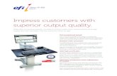 Impress customers with - efi.com€¦ · Impress customers with superior output quality. Make fast processing speeds, consistent and accurate color, and exceptional image quality