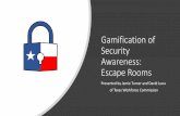 Gamification of Security Awareness: Escape Rooms...Gamification of Security Awareness: Escape Rooms Presented by Jamie Turner and David Luna of Texas Workforce Commission Who we are