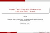 Parallel Computing with Mathematica UVACSE Short Course...Parallel Computing with Mathematica UVACSE Short Course E Hall1 1University of Virginia Alliance for Computational Science