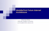 MobilityFirst Future Internet Architectureyyzhang/talks/MobilityFirst_summer.pdf · FIA program started in Oct 2010, with 5 teams funded: ! XIA (led by CMU) – project aims to develop