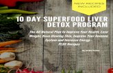 10 Day Superfood Liver Detox Program - Mother Of Health · eat liver cleansing foods, weight loss is mostly impossible. 8 The 1, 2, 3’s Of Cleansing Your Liver Do you experience