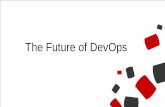 The Future of DevOps - Redgate...The future is bright 6XPPLW We will get robot help 6XPPLW Database as a Service (DBaaS) is commonplace 6XPPLW Containerize everything 6XPPLW There
