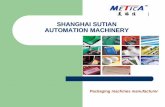 SHANGHAI SUTIAN AUTOMATION MACHINERY PPT.pdf · developing, manufacturing of packaging machinery and equipment. We have been in the industry for 10 years, and have rich experience,