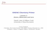 UNENE Chemistry Primer · 2020-03-19 · UNENE Chemistry Primer Lecture 1: Atoms, Molecules and Ions Derek Lister & William Cook University of New Brunswick Course Textbook: Chemistry,