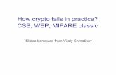 How crypto fails in practice? CSS, WEP, MIFARE …suman/security_arch/crypto_fails.pdfHow crypto fails in practice? CSS, WEP, MIFARE classic slide 2 Stream Ciphers One-time pad: Ciphertext(Key,Message)=Message⊕Key