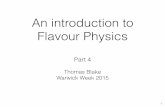 An introduction to Flavour Physics - University of …...An introduction to Flavour Physics • What’s covered in these lectures: 1. An introduction to ﬂavour in the SM.! 2.Neutral