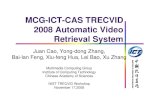 MCG-ICT-CAS TRECVID 2008 report [兼容模式]MCG-ICT-CAS TRECVID 2008 Automatic Video2008 Automatic Video Retrieval SystemRetrieval System Juan Cao, Yong-dong Zhang, INSTITU T,ggg,