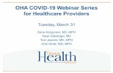 OHA COVID-19 Webinar Series for Healthcare Providers · 2020-03-30 · OHA COVID-19 Webinar Series for Healthcare Providers Tuesday, March 31 Dana Hargunani, MD, MPH Dean Sidelinger,