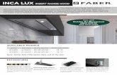 INCA LUX INSERT RANGE HOOD - Faber · Lux packs a lot of features in small body that fits into 12" deep cabinets. AVAILABLE MODELS KEY FEATURES INCA LUX INSERT RANGE HOOD Model #