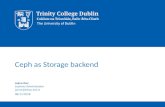 Ceph as Storage backend - HEAnet · Trinity College Dublin, The University of Dublin OpenNebula cloud backed by Ceph storage Librbd client integration wiht libvirt/qemu Support for