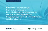From startup to scaleup: building a secure and compliant ... · From startup to scaleup: building a secure and compliant logging and metrics solution CASE STUDY. Transforming logs