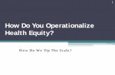 How Do You Operationalize Health Equity? · 2019-05-31 · Foundational Definitions . Health Disparities-closely linked to social economic status for those who have been historically