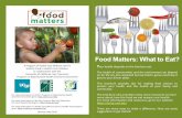 Food Matters: What to Eat?€¦ · Eat locally grown, organic food. Limit foods high in animal fat. Choose organic dairy and pastured eggs. Get fat from healthy plant sources. Eat