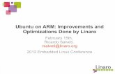 Ubuntu on ARM: Improvements and Optimizations Done by …Ubuntu on ARM: Early Days (1/2) Started around 2008, in collaboration with ARM Derived from Debian Modifications to better