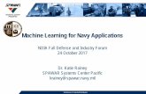 Machine Learning for Navy Applications...Machine Learning for Navy Applications NDIA Fall Defense and Industry Forum 24 October 2017 Dr. Katie Rainey SPAWAR Systems Center Pacific