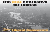 The REAL alternative for London · 2019-10-19 · The REAL alternative for London Liberal Democrats Manifesto for the capital 2005 Printed and published by the Liberal Democrats,