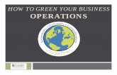 How To Green Your Business Operations · 2016-07-14 · Agenda Introduction The Triple Bottom Line Approach Steps To Green Your Business: Operations Adopt Energy Efficient Practices