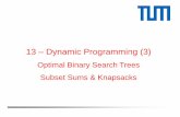 13 Dynamic Programming (3) - TUM6 Construction of optimal binary search trees b j k j, k j+ 1 a i An optimal binary search tree is a binary search tree with minimum weighted path length.