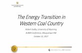 The Energy Transition in Western Coal Country...2017/10/22  · Powder River Basin • The Wyoming Powder River Basin has been mined for over 100 years, but only began exporting to