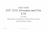 CISC 3120 C17: I/O Streams and File I/O · •Programs use byte streams to perform input and output of 8-bit bytes. • Read or write one or more bytes at a time •Most basic streams