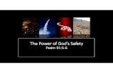 The Power of God’s Safety · A thousand may fall at your side, And ten thousand at your right hand; Butit shall not come near you. Only with your eyes shall you look, And see the