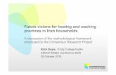 Future visions for heating and washing practices in Irish ... · Ruth Doyle, Trinity College Dublin ESRCP-EMSU Conference Delft 28 October 2010 . Consensus Research Consensus: Consumption,
