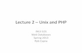 Lecture 2 Unix and PHP · 2013-01-22 · Server-Side Scripting Internet (1) GET foo.php / HTTP 1.1 foo.php bar.html Web Server Client Browser A p a c h e PHP Server Storage (2) Apache