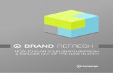 BRAND REFRESH · 2017-09-13 · Flyer Digital Brochure Printed Brochure EXTENDED Products/Service Sheets or Catalogues Whitepapers Envelopes Press Kit Packaging Point of Sale Presentation