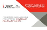 CAPABILITY BUILDING FOR INTERNATIONALISATION · ASIA READY TALENTS . PROGRAMME OVERVIEW 01 Why was the programme developed? developed? • Develop a core pool of Singaporeans with