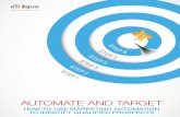 AutomAte And tArget - ModernMarketingToday · 2019-01-31 · Automate and Target: How to Use Marketing Automation to Identify Qualified Prospects marketers realize that in order to