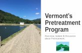 Vermont’s Pretreatment Program · 2019-10-14 · § 403.10(e) State Program in lieu of POTW Program. “Notwithstanding the provision of § 403.8(a), a State may assume responsibility