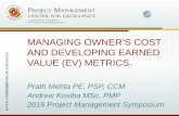 MANAGING OWNER’S COST AND DEVELOPING EARNED VALUE …pmsymposium.umd.edu/wp-content/uploads/2016/05/Mehta_Prath.pdf · Prath Mehta, P.E., PSP, CCM. And . Andrew Kosiba MSc, PMP.