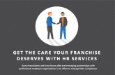 Tailored HR Outsourcing Services - GET THE CARE YOUR FRANCHISE DESERVES WITH HR … · 2019-02-11 · HR OUTSOURCING COMPANY Myth: My franchise isn’t big enough to warrant an HR