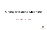 Giving Missions Meaning...Mission – purpose of the organization – intention • Vision – desired accomplishments for the organization – action • Values – shared ideas/values