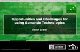 Opportunities and Challenges for using Semantic Technologies€¦ · Opportunities and Challenges for using Semantic Technologies Stefan Decker . ... Best Practices for Using Web