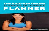 THE KICK-ASS ONLINE FITNESS BUSINESS PLANNER...that you need to do whether you're at the planning, creating, launching or growing stage of your online ﬁtness business. Keep track