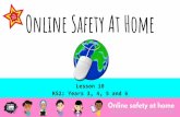Online Safety At Home€¦ · Tell a trusted adult if you experience anything that makes you feel worried, uncomfortable or upset while playing a game online. Sometimes in games,