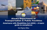 Why we need the ADA - Alaskadot.alaska.gov/cvlrts/pdfs/ADA_presentation.pdf · 2014-07-29 · ADA was passed in an effort to assure equality of opportunity, full participation, independent