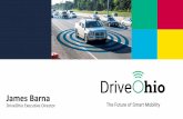 James Barna...The Four Pillars Goals Demonstrate Connected Autonomous Vehicle technology in Ohio Develop frameworks for uniform Connected Autonomous Vehicle deployment in Ohio Prepare