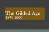 The Gilded Age · “The Gilded Age” “Gilded” is when something is golden/beautiful on the surface but is really cheap/worthless underneath. Period when corruption existed in