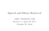 Speech and Music Retrievaloard/teaching/796/spring11/... · Speech and Music Retrieval LBSC 796/INFM 718R Session 11, April 20, 2011 Douglas W. Oard. Audio Indexing • Music ...