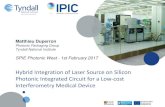 Matthieu Duperron - Cardis · Matthieu Duperron Photonic Packaging Group Tyndall National Institute Hybrid Integration of Laser Source on Silicon Photonic Integrated Circuit for a