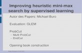 Improving heuristic minimax search by supervised learning€¦ · Malte Paskuda, 02.05.2010 1 Improving heuristic minimax search by supervised learning Autor des Papers: Michael Buro